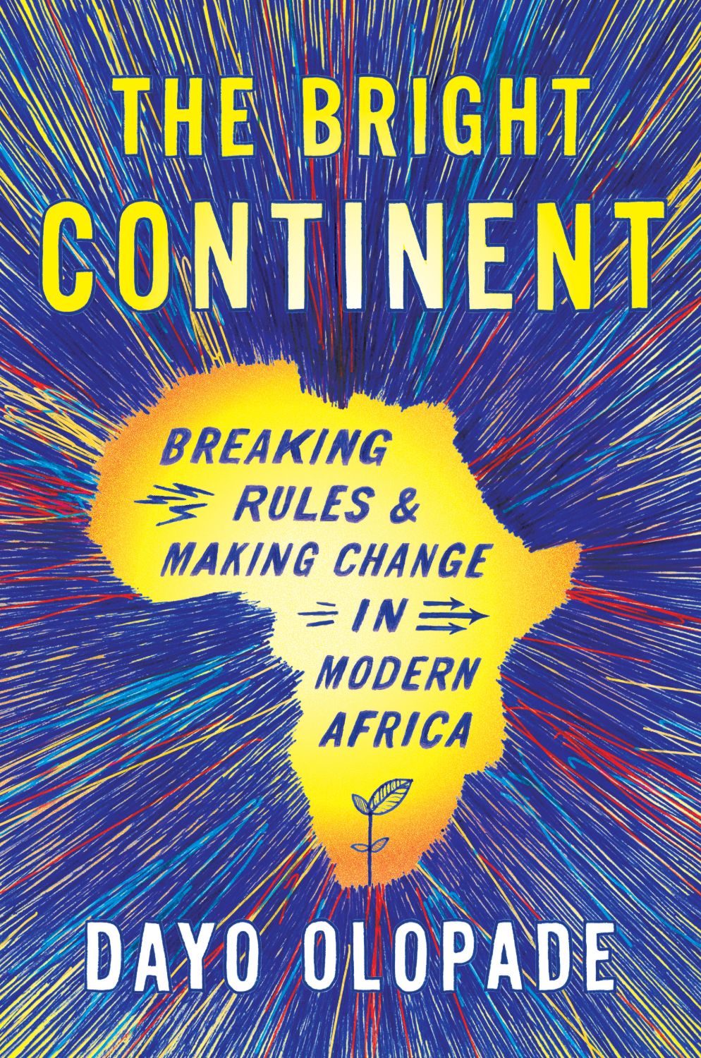 Cover of The Bright Continent: Breaking Rules and Making Change in Modern Africa by Dayo Olopade