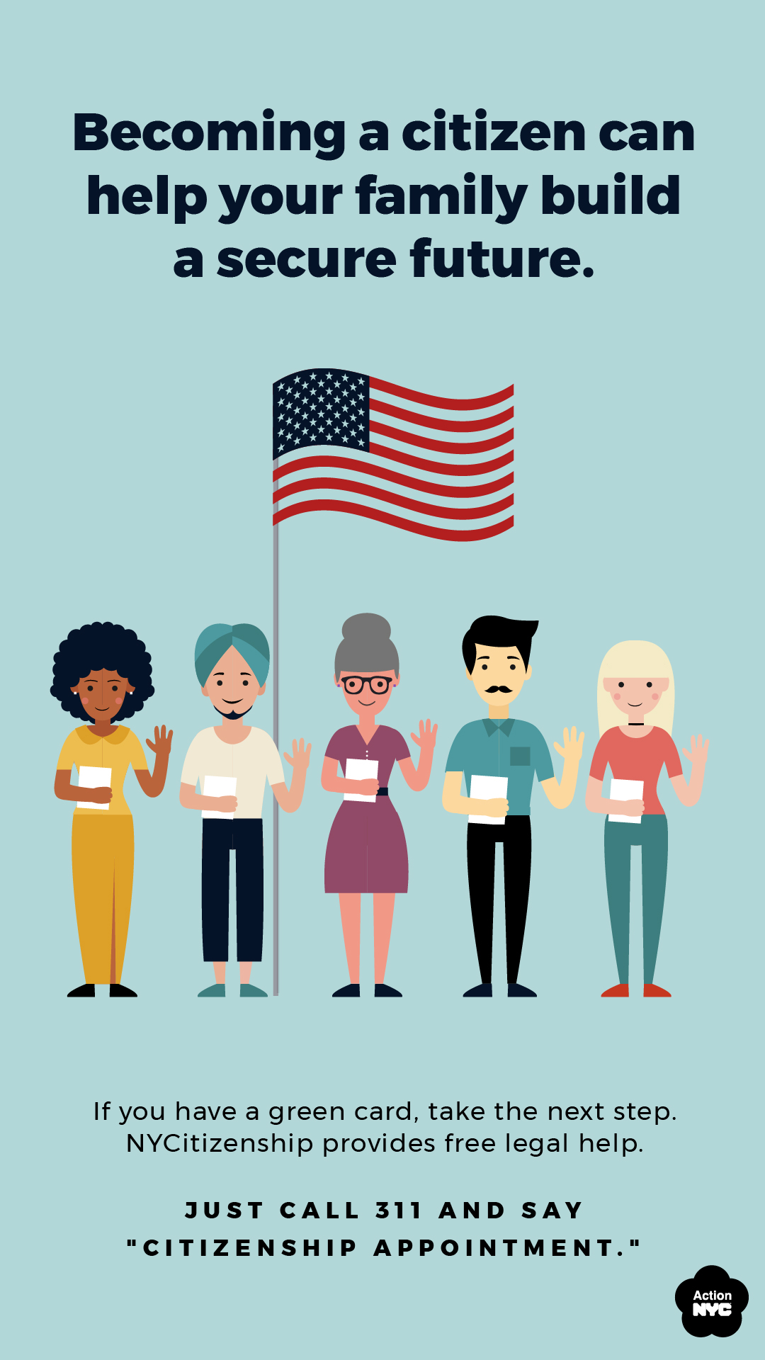NYCitizenship poster: becoming a citizen can help your family build a secure future. Call 311 and say citizenship appointment.